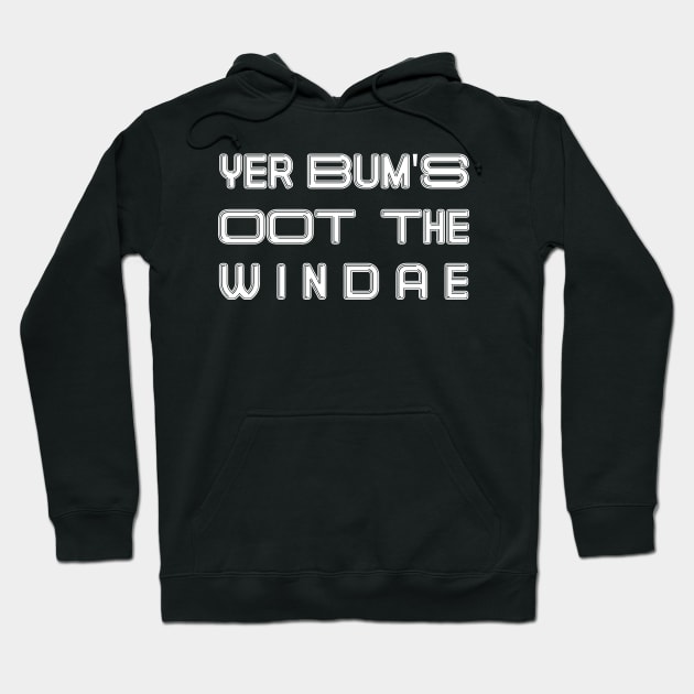 YER BUM'S OOT THE WINDAE, Scots Language Phrase Hoodie by MacPean